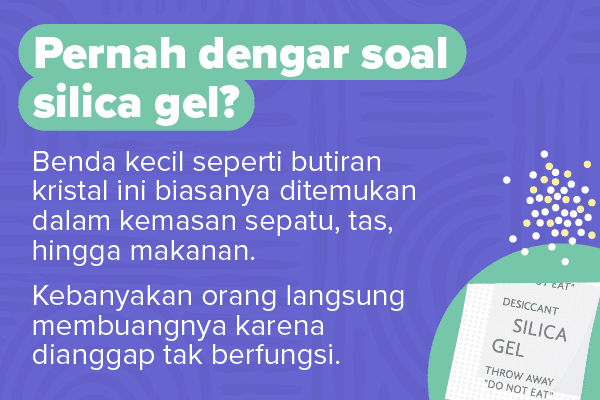 Jangan Dibuang! Ini Kegunaan Silica Gel di Rumah